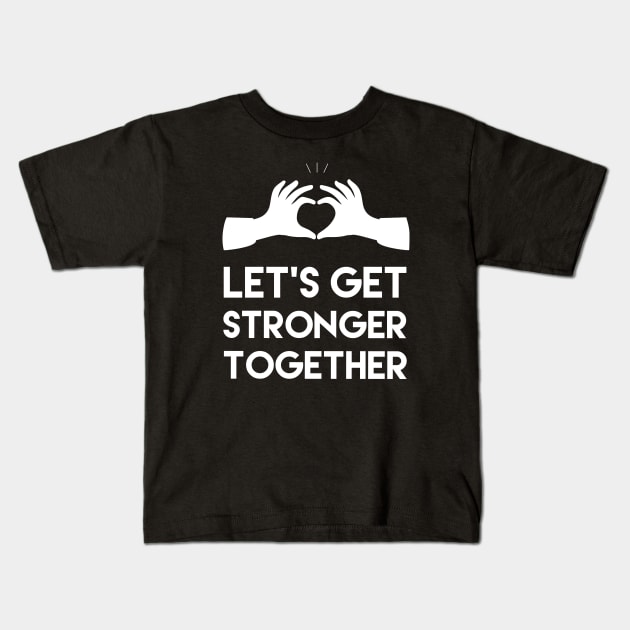 Let's get stronger together, Motivational and inspirational quote Kids T-Shirt by ArtfulTat